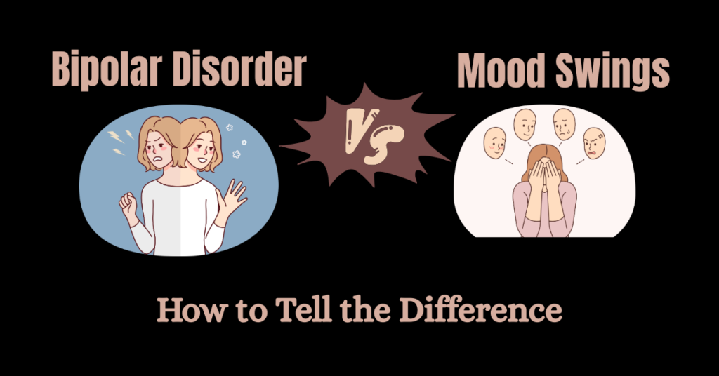 Difference between bipolar disorder and mood swings with symptoms and treatment explained