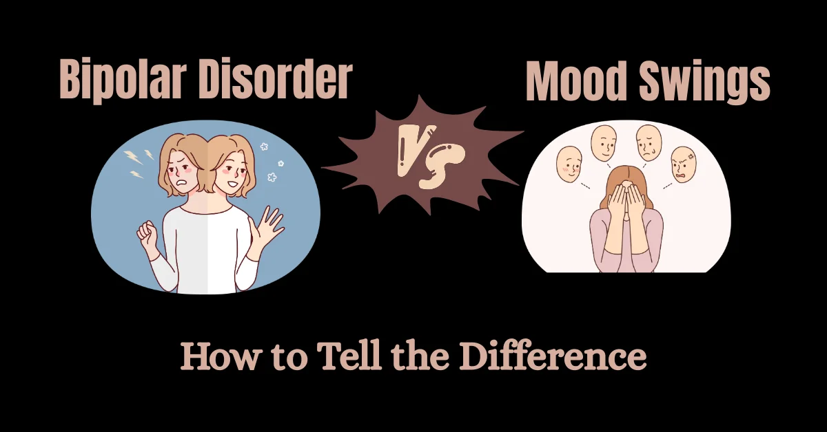 Difference between bipolar disorder and mood swings with symptoms and treatment explained